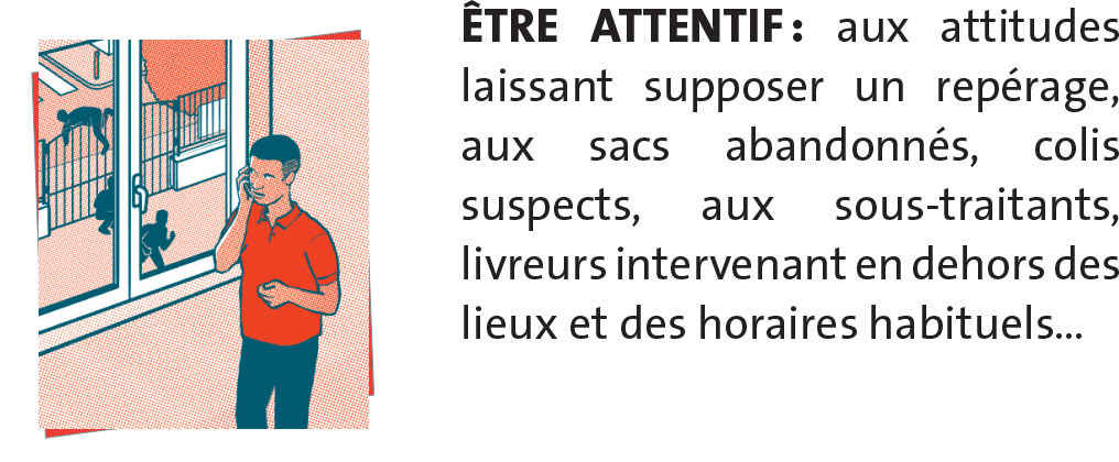 consignes en cas de risques attentat ÊTRE ATTENTIF : aux attitudes laissant supposer un repérage, aux sacs abandonnés, colis suspects, aux sous-traitants, livreurs intervenant en dehors des lieux et des horaires habituels…