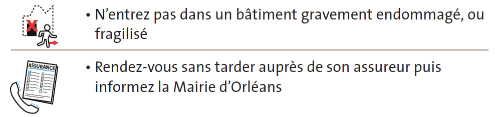 N’entrez pas dans un bâtiment gravement endommagé, ou fragilisé, Rendez-vous sans tarder auprès de son assureur puis informez la Mairie d’Orléans
